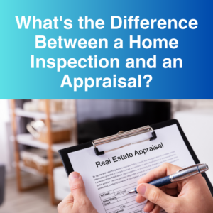 What's the Difference Between a Home Inspection and an Appraisal?