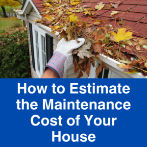 How to Estimate the Maintenance Cost of Your House