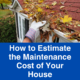 How to Estimate the Maintenance Cost of Your House