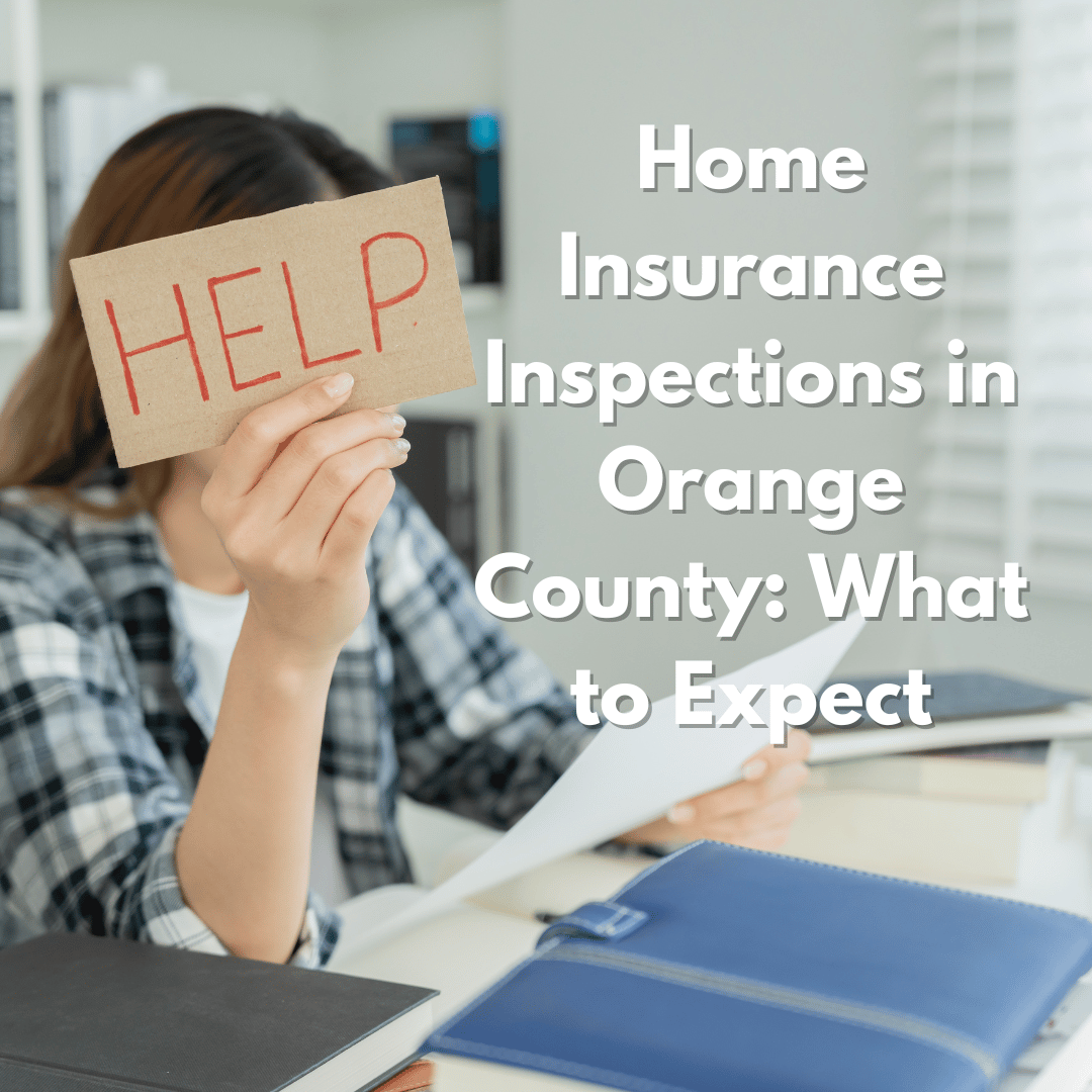 Home Insurance Inspections in Orange County: What to Expect